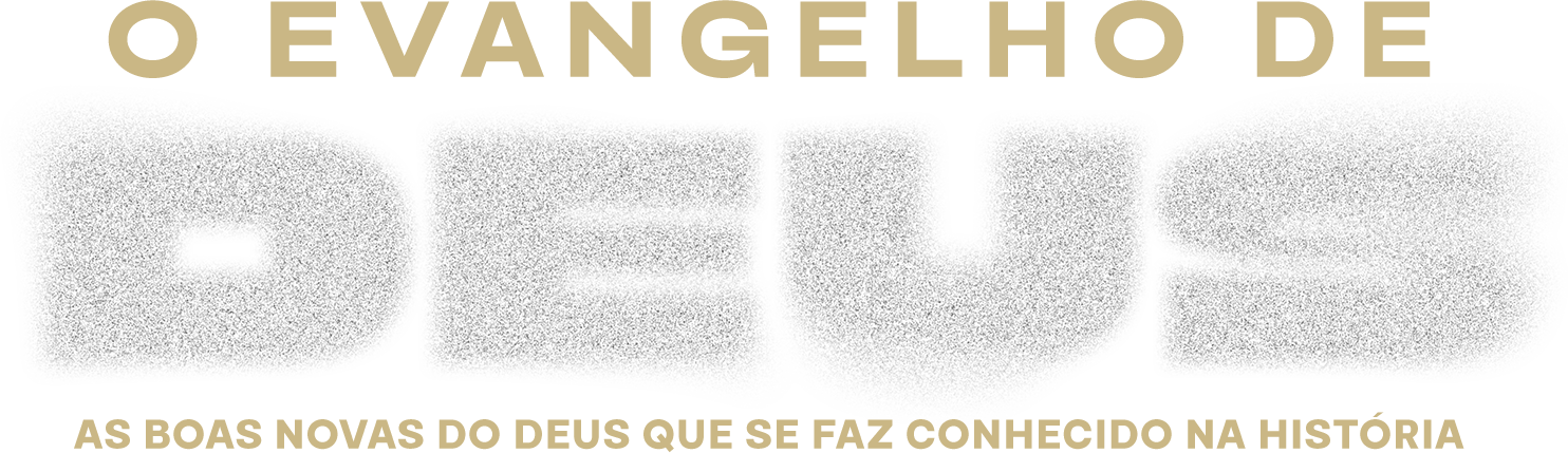 O Evangelho de Deus — As boas novas do Deus que se faz conhecido na história